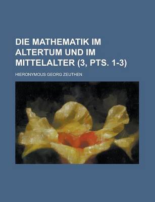 Book cover for Die Mathematik Im Altertum Und Im Mittelalter (3, Pts. 1-3)