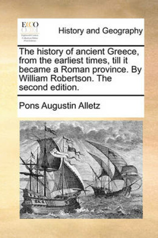 Cover of The History of Ancient Greece, from the Earliest Times, Till It Became a Roman Province. by William Robertson. the Second Edition.