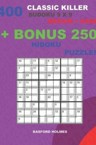 Cover of 400 classic Killer sudoku 9 x 9 MEDIUM - HARD + BONUS 250 Hidoku puzzles
