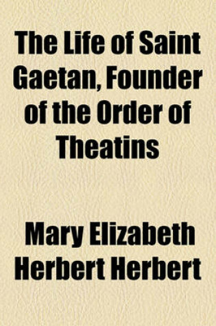 Cover of The Life of Saint Gaetan, Founder of the Order of Theatins