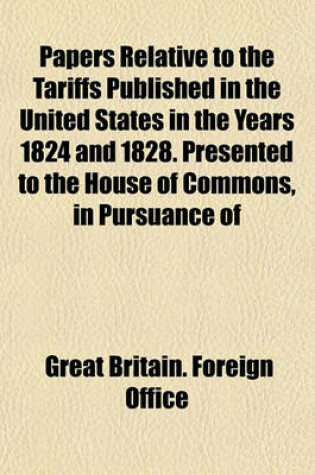 Cover of Papers Relative to the Tariffs Published in the United States in the Years 1824 and 1828. Presented to the House of Commons, in Pursuance of