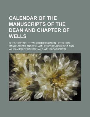 Book cover for Calendar of the Manuscripts of the Dean and Chapter of Wells (Volume 1)