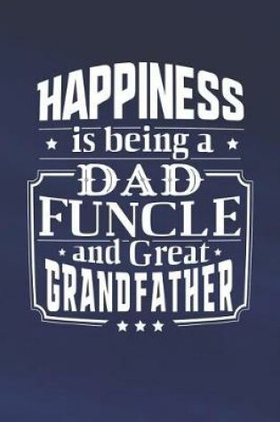 Cover of Happiness Is Being A Dad Funcle & Great Grandfather