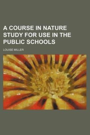 Cover of A Course in Nature Study for Use in the Public Schools