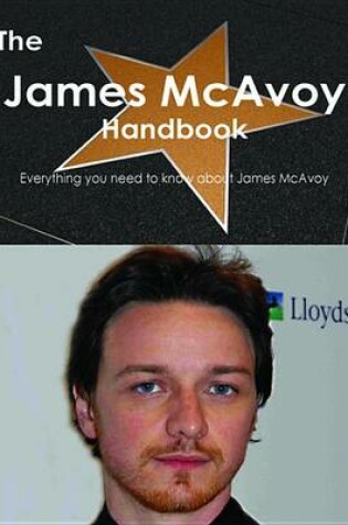 Cover of The James McAvoy Handbook - Everything You Need to Know about James McAvoy