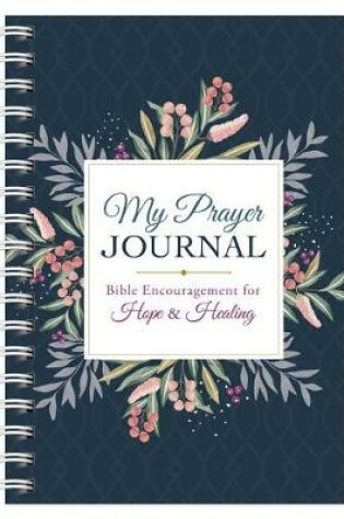 Cover of My Prayer Journal: Bible Encouragement for Hope and Healing
