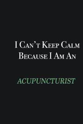 Book cover for I cant Keep Calm because I am an Acupuncturist