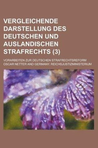 Cover of Vergleichende Darstellung Des Deutschen Und Auslandischen Strafrechts; Vorarbeiten Zur Deutschen Strafrechtsreform (3)