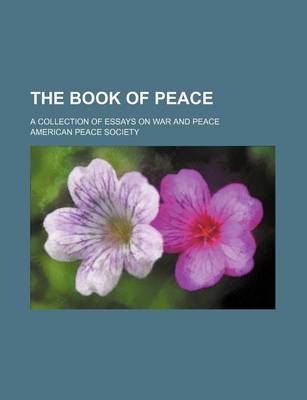 Book cover for The Book of Peace; A Collection of Essays on War and Peace