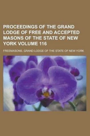 Cover of Proceedings of the Grand Lodge of Free and Accepted Masons of the State of New York Volume 116