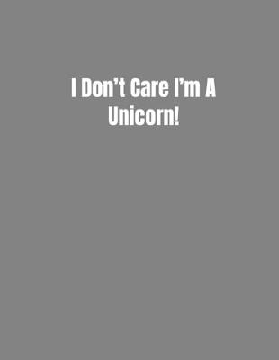 Book cover for I Don't Care I'm A Unicorn!