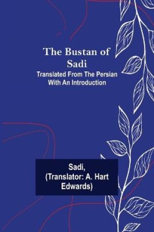 Cover of The Bustan of Sadi; Translated from the Persian with an introduction