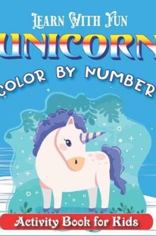 Cover of Learn with Fun Unicorn Color by Number Activity Book for Kids