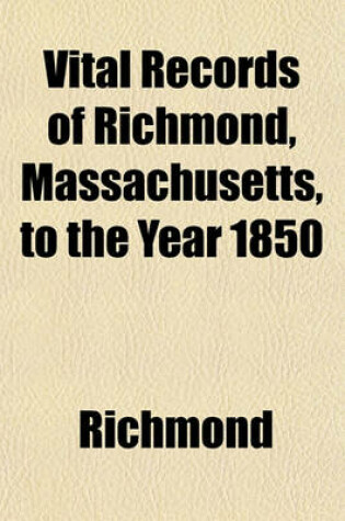 Cover of Vital Records of Richmond, Massachusetts, to the Year 1850