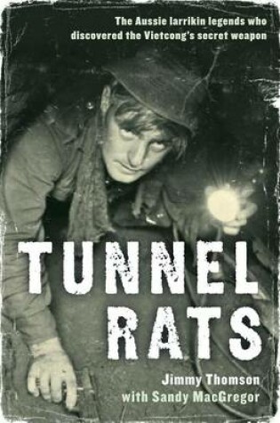 Cover of Tunnel Rats: The Larrikin Aussie Legends Who Discovered the Vietcong's Secret Weapon