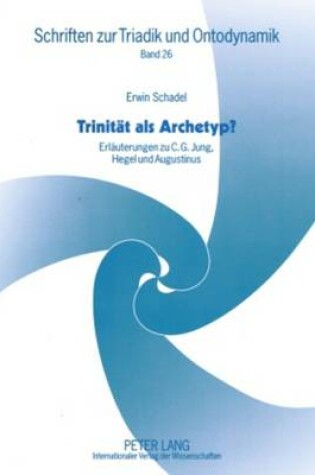 Cover of Trinität als Archetyp?; Erläuterungen zu C. G. Jung, Hegel und Augustinus