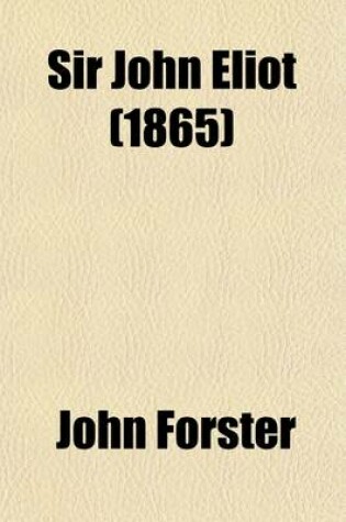 Cover of Sir John Eliot; A Biography. 1590-1632 Volume 1