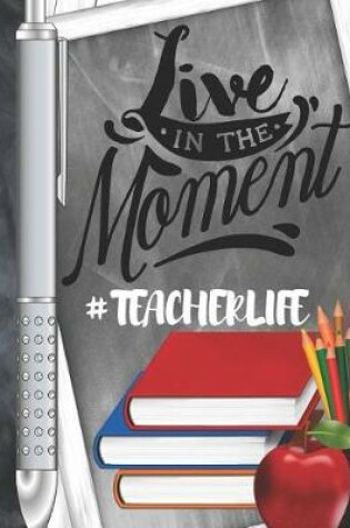 Cover of Live In The Moment #Teacherlife