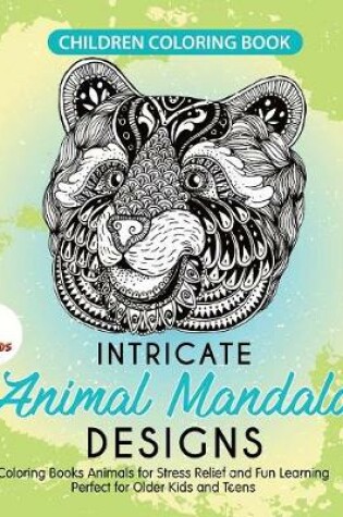 Cover of Children Coloring Book. Intricate Animal Mandala Designs. Coloring Books Animals for Stress Relief and Fun Learning. Perfect for Older Kids and Teens