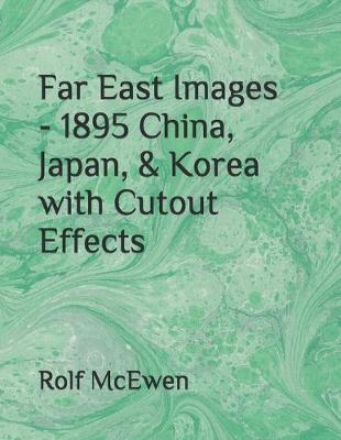 Book cover for Far East Images - 1895 China, Japan, & Korea with Cutout Effects
