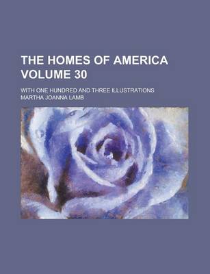 Book cover for The Homes of America; With One Hundred and Three Illustrations Volume 30