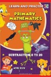 Book cover for LEARN AND PRACTISE, PRIMARY MATHEMATICS, SUBTRACTION 0 TO 20