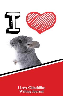 Book cover for I Love Chinchillas Writing Journal