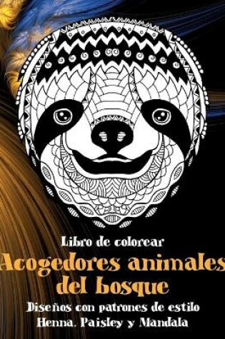 Cover of Acogedores animales del bosque - Libro de colorear - Disenos con patrones de estilo Henna, Paisley y Mandala