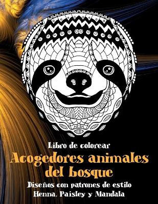 Cover of Acogedores animales del bosque - Libro de colorear - Disenos con patrones de estilo Henna, Paisley y Mandala