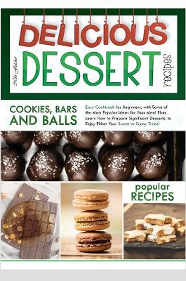 Cover of Delicious Dessert Recipes Cookies, Bars and Balls