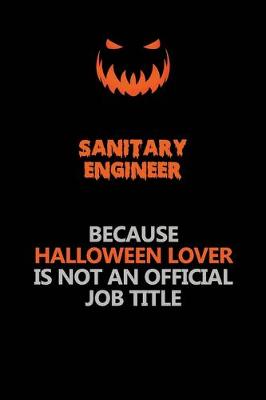 Book cover for Sanitary Engineer Because Halloween Lover Is Not An Official Job Title