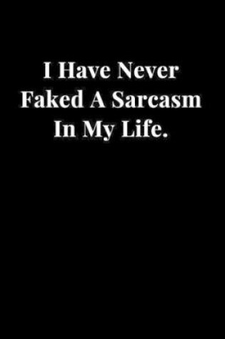 Cover of I Have Never Faked A Sarcasm In My Life.