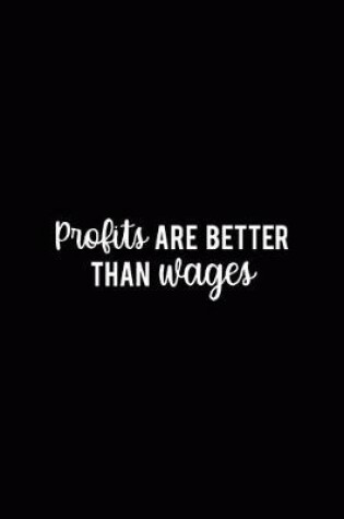 Cover of Profits Are Better Than Wages