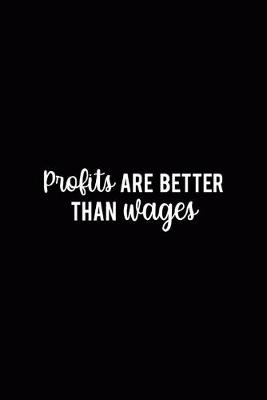 Book cover for Profits Are Better Than Wages