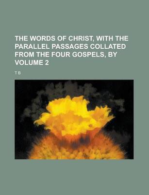 Book cover for The Words of Christ, with the Parallel Passages Collated from the Four Gospels, by Volume 2