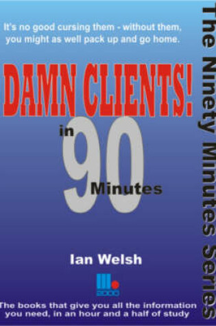 Cover of Damn Clients! In 90 Minutes