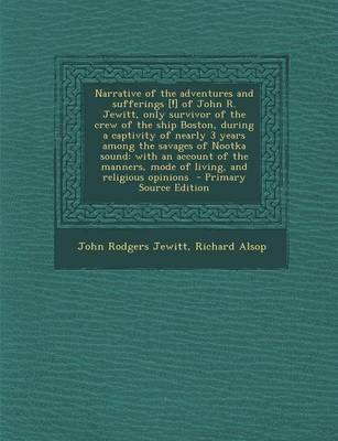 Book cover for Narrative of the Adventures and Sufferings [!] of John R. Jewitt, Only Survivor of the Crew of the Ship Boston, During a Captivity of Nearly 3 Years Among the Savages of Nootka Sound