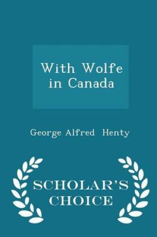 Cover of With Wolfe in Canada - Scholar's Choice Edition