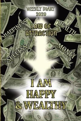 Book cover for I am Happy & Wealthy - Weekly Diary 2020