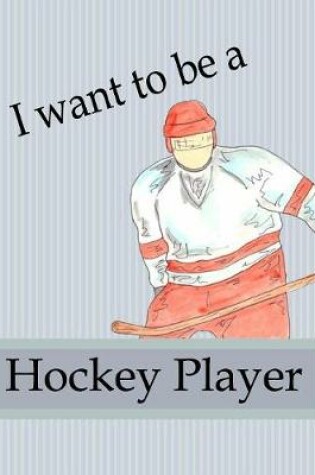 Cover of I Want To Be A Hockey Player