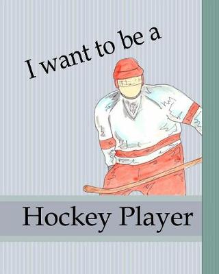 Book cover for I Want To Be A Hockey Player