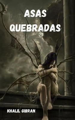 Book cover for Asas Quebradas Kahlil Gibran