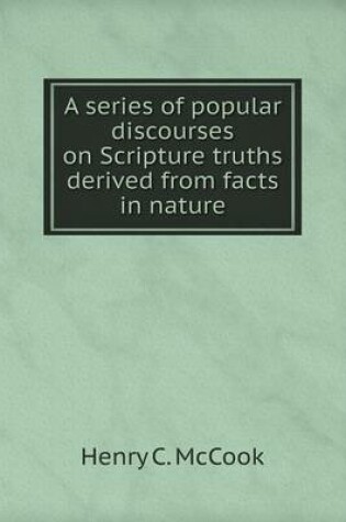 Cover of A series of popular discourses on Scripture truths derived from facts in nature