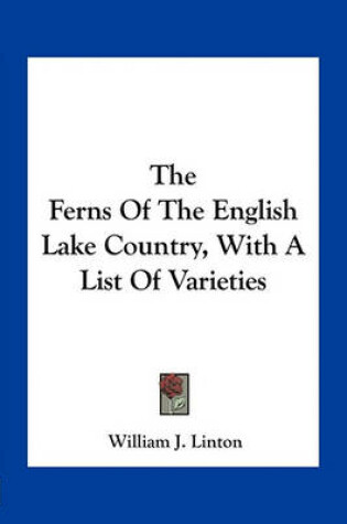 Cover of The Ferns of the English Lake Country, with a List of Varieties