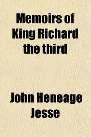 Cover of Memoirs of King Richard the Third and Some of His Contemporaries