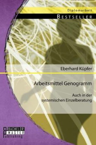 Cover of Arbeitsmittel Genogramm - auch in der systemischen Einzelberatung