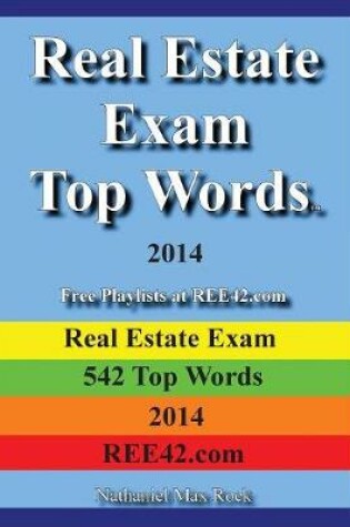 Cover of Real Estate Exam Top Words 2014 Real Estate Exam 542 Top Words 2014 Ree42.com