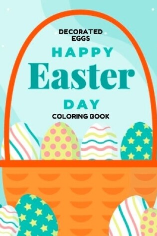 Cover of Happy Easter Day DECORATED EGGS Coloring Book