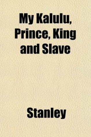 Cover of My Kalulu, Prince, King and Slave