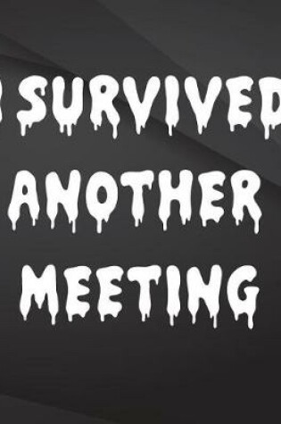 Cover of I Survived another meeting.